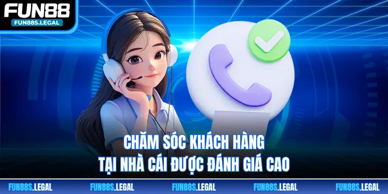 Chăm sóc khách hàng tại nhà cái được đánh giá cao