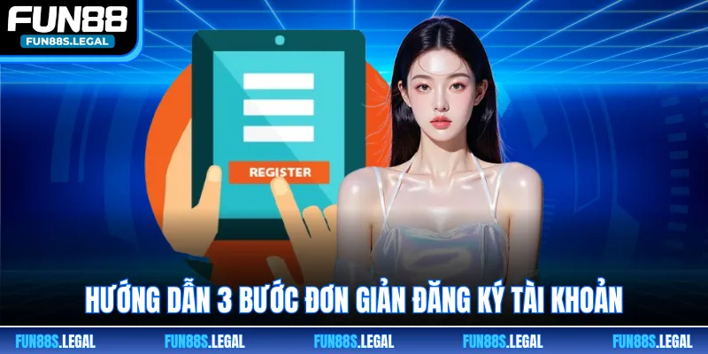 Hướng dẫn 3 bước đơn giản đăng ký tài khoản