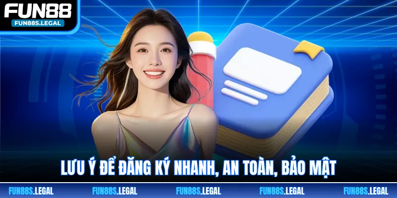Lưu ý để đăng ký nhanh, an toàn, bảo mật