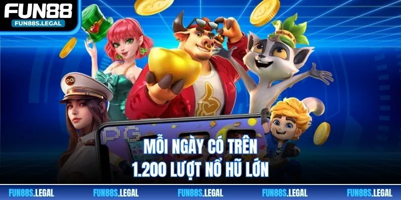 Mỗi ngày có trên 1.200 lượt nổ hũ lớn