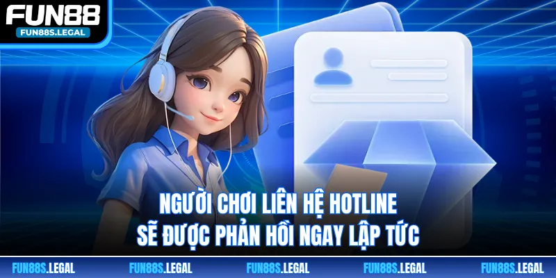 Người chơi liên hệ hotline sẽ được phản hồi ngay lập tức