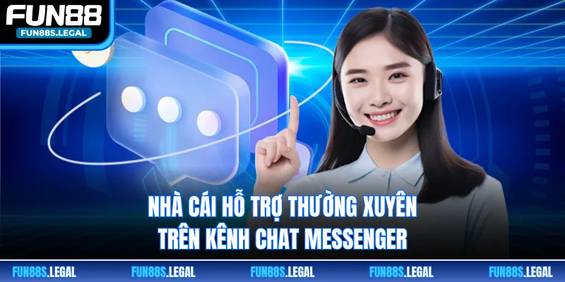 Nhà cái hỗ trợ thường xuyên trên kênh chat messenger