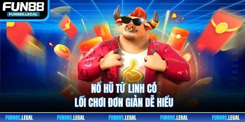 Nổ hũ Tứ Linh có lối chơi đơn giản dễ hiểu