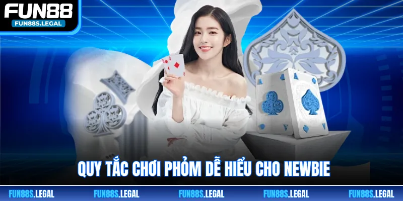 Quy tắc chơi phỏm dễ hiểu cho newbie