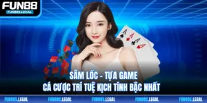 Sâm Lốc - Tựa Game Cá Cược Trí Tuệ Kịch Tính Bậc Nhất 