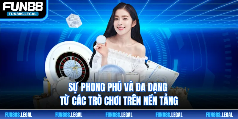 Sự phong phú và đa dạng từ các trò chơi trên nền tảng